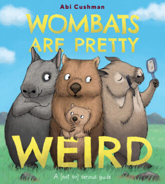 Wombats Are Pretty Weird by Abi Cushman